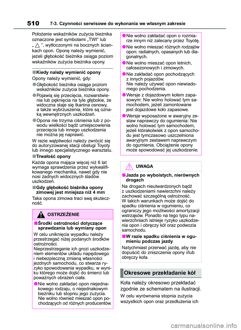 TOYOTA RAV4 PHEV 2021 Instrukcja obsługi (in Polish) Po∏o˝enie wskaêników zu˝ycia bie˝nika
oznaczone jest symbolami „TWI” lub
„ ”, wyt∏oczonymi na bocznych Êcian-
kach opon. Opon´ nale˝y wymieniç,
je˝eli g∏´bokoÊç bie˝nika o TOYOTA RAV4 PHEV 2021 Instrukcja obsługi (in Polish) Po∏o˝enie wskaêników zu˝ycia bie˝nika
oznaczone jest symbolami „TWI” lub
„ ”, wyt∏oczonymi na bocznych Êcian-
kach opon. Opon´ nale˝y wymieniç,
je˝eli g∏´bokoÊç bie˝nika o