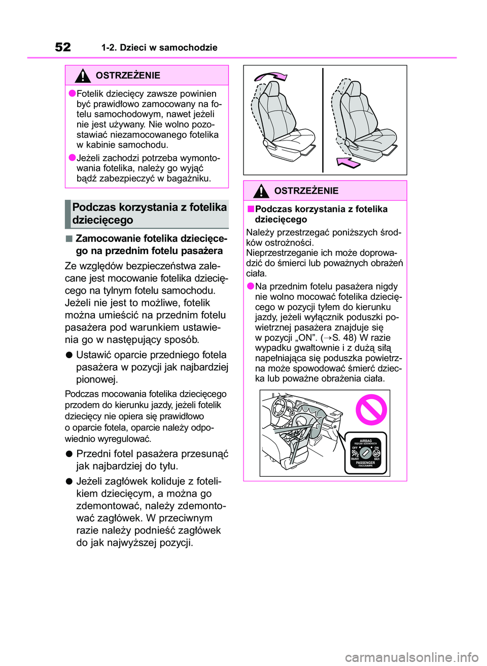 TOYOTA RAV4 PHEV 2021  Instrukcja obsługi (in Polish) Zamocowanie fotelika dzieci´ce-
go na przednim fotelu pasa˝era
Ze wzgl´dów bezpieczeƒstwa zale-
cane jest mocowanie fotelika dzieci´-
cego na tylnym fotelu samochodu.
Je˝eli nie jest to mo˝liw