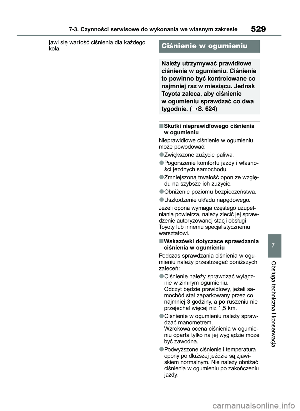 TOYOTA RAV4 PHEV 2021 Instrukcja obsługi (in Polish) jawi si´ war toÊç ciÊnienia dla ka˝dego
ko∏a.
Skutki nieprawid∏owego ciÊnienia
w ogumieniu
Nieprawid∏owe ciÊnienie w ogumieniu
mo˝e powodowaç:
Zwi´kszone zu˝ycie paliwa.
Pogorszenie k TOYOTA RAV4 PHEV 2021 Instrukcja obsługi (in Polish) jawi si´ war toÊç ciÊnienia dla ka˝dego
ko∏a.
Skutki nieprawid∏owego ciÊnienia
w ogumieniu
Nieprawid∏owe ciÊnienie w ogumieniu
mo˝e powodowaç:
Zwi´kszone zu˝ycie paliwa.
Pogorszenie k