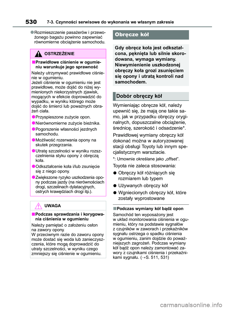 TOYOTA RAV4 PHEV 2021 Instrukcja obsługi (in Polish) Rozmieszczenie pasa˝erów i przewo-
˝onego baga˝u powinno zapewniaç
równomierne obcià˝enie samochodu.
Wymieniajàc obr´cze kó∏, nale˝y
upewniç si´, ˝e majà one takie sa-
mo, jak w przy TOYOTA RAV4 PHEV 2021 Instrukcja obsługi (in Polish) Rozmieszczenie pasa˝erów i przewo-
˝onego baga˝u powinno zapewniaç
równomierne obcià˝enie samochodu.
Wymieniajàc obr´cze kó∏, nale˝y
upewniç si´, ˝e majà one takie sa-
mo, jak w przy