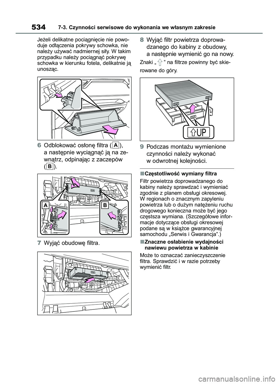 TOYOTA RAV4 PHEV 2021 Instrukcja obsługi (in Polish) Je˝eli delikatne pociàgni´cie nie powo-
duje od∏àczenia pokrywy schowka, nie
nale˝y u˝ywaç nadmiernej si∏y. W takim
przypadku nale˝y pociàgnàç pokryw´
schowka w kierunku fotela, delika TOYOTA RAV4 PHEV 2021 Instrukcja obsługi (in Polish) Je˝eli delikatne pociàgni´cie nie powo-
duje od∏àczenia pokrywy schowka, nie
nale˝y u˝ywaç nadmiernej si∏y. W takim
przypadku nale˝y pociàgnàç pokryw´
schowka w kierunku fotela, delika