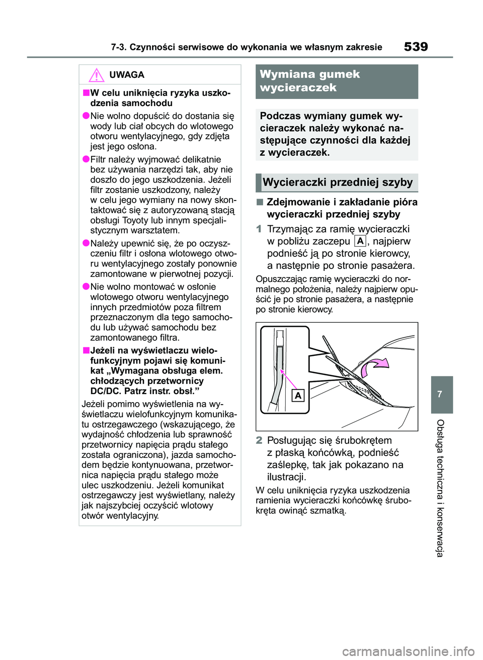 TOYOTA RAV4 PHEV 2021  Instrukcja obsługi (in Polish) Zdejmowanie i zak∏adanie pióra
wycieraczki przedniej szyby
1Trzymajàc za rami´ wycieraczki
w pobli˝u zaczepu  , najpierw
podnieÊç jà po stronie kierowcy,
a nast´pnie po stronie pasa˝era.
Op