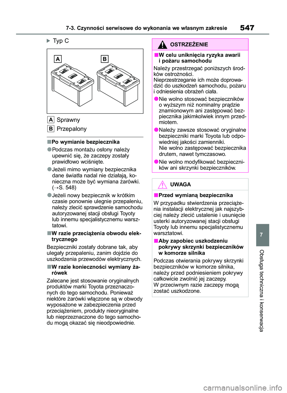 TOYOTA RAV4 PHEV 2021  Instrukcja obsługi (in Polish) óTyp C
Sprawny
Przepalony
Po wymianie bezpiecznika
Podczas monta˝u os∏ony nale˝y
upewniç si´, ˝e zaczepy zosta∏y 
prawid∏owo wciÊni´te.
Je˝eli mimo wymiany bezpiecznika
dane Êwiat∏a 