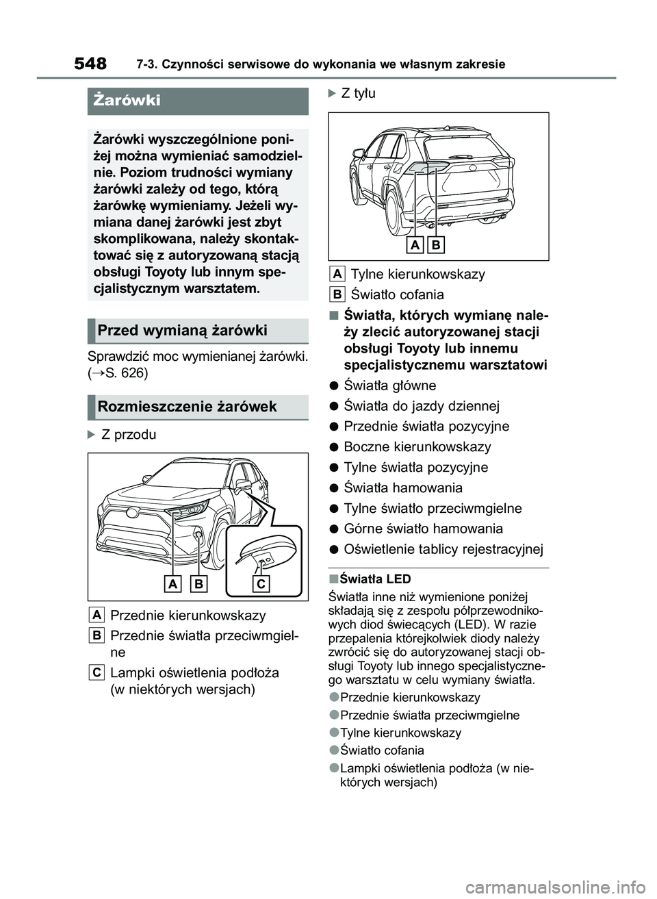 TOYOTA RAV4 PHEV 2021  Instrukcja obsługi (in Polish) Sprawdziç moc wymienianej ˝arówki.
(
S. 626)
óZ przodu
Przednie kierunkowskazy
Przednie Êwiat∏a przeciwmgiel-
ne
Lampki oÊwietlenia pod∏o˝a
(w niektórych wersjach)
óZ ty∏u
Tylne kierun