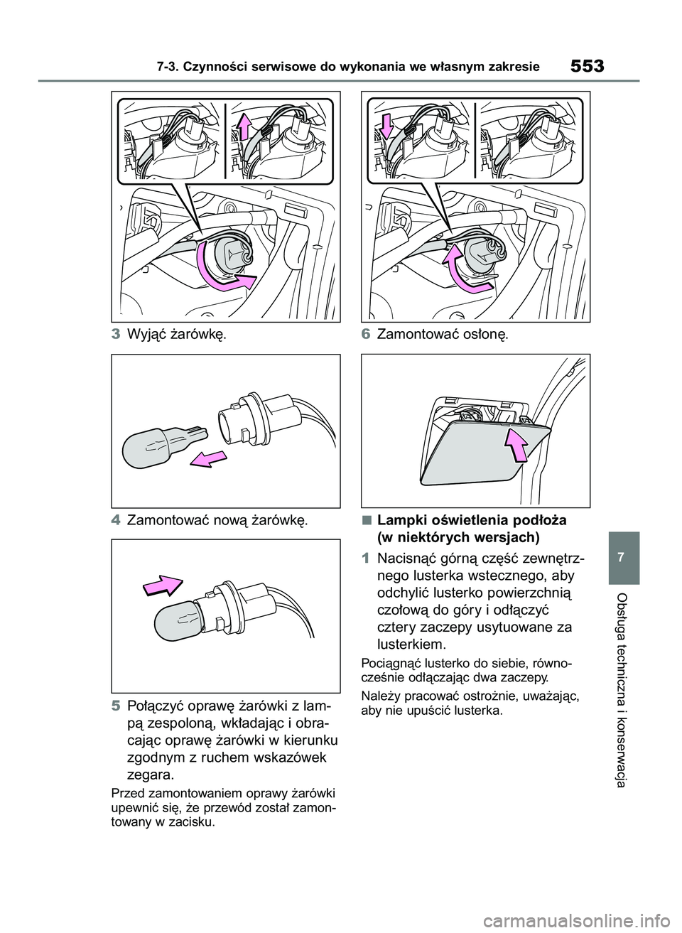 TOYOTA RAV4 PHEV 2021 Instrukcja obsługi (in Polish) 3Wyjàç ˝arówk´.
4Zamontowaç nowà ˝arówk´.
5Po∏àczyç opraw´ ˝arówki z lam-
pà zespolonà, wk∏adajàc i obra-
cajàc opraw´ ˝arówki w kierunku
zgodnym z ruchem wskazówek
zegara.
TOYOTA RAV4 PHEV 2021 Instrukcja obsługi (in Polish) 3Wyjàç ˝arówk´.
4Zamontowaç nowà ˝arówk´.
5Po∏àczyç opraw´ ˝arówki z lam-
pà zespolonà, wk∏adajàc i obra-
cajàc opraw´ ˝arówki w kierunku
zgodnym z ruchem wskazówek
zegara.