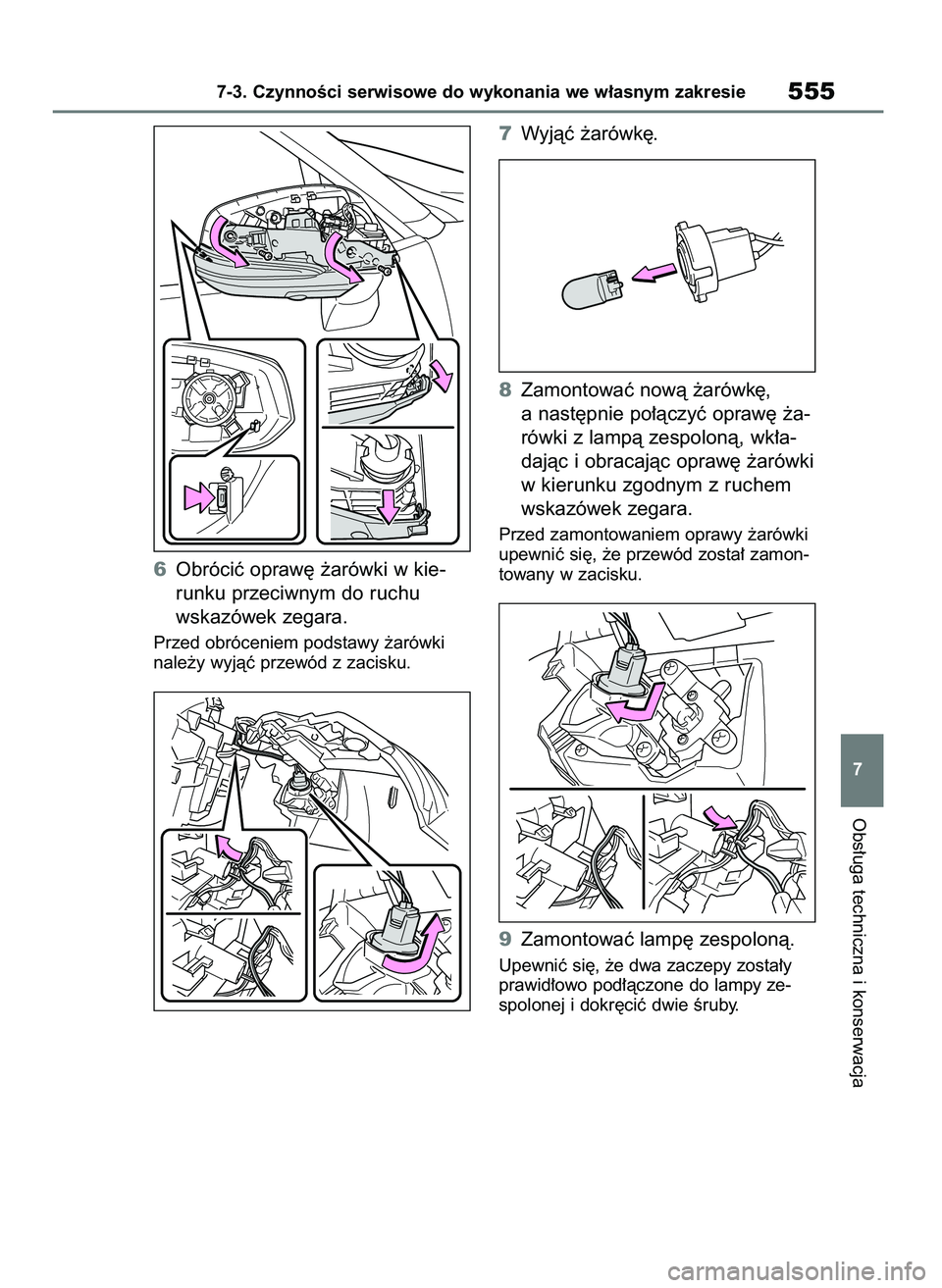 TOYOTA RAV4 PHEV 2021 Instrukcja obsługi (in Polish) 6Obróciç opraw´ ˝arówki w kie-
runku przeciwnym do ruchu
wskazówek zegara.
Przed obróceniem podstawy ˝arówki
nale˝y wyjàç przewód z zacisku.
7Wyjàç ˝arówk´.
8Zamontowaç nowà ˝aró TOYOTA RAV4 PHEV 2021 Instrukcja obsługi (in Polish) 6Obróciç opraw´ ˝arówki w kie-
runku przeciwnym do ruchu
wskazówek zegara.
Przed obróceniem podstawy ˝arówki
nale˝y wyjàç przewód z zacisku.
7Wyjàç ˝arówk´.
8Zamontowaç nowà ˝aró