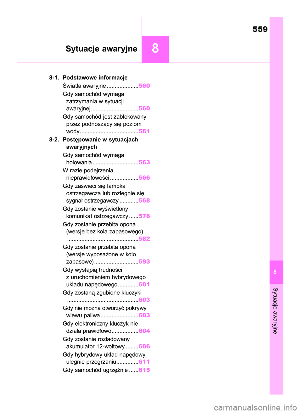 TOYOTA RAV4 PHEV 2021 Instrukcja obsługi (in Polish) Sytuacje awaryjne
559
8 8-1. Podstawowe informacje
Âwiat∏a awaryjne ....................560
Gdy samochód wymaga
zatrzymania w sytuacji
awaryjnej ..............................560
Gdy samochód j TOYOTA RAV4 PHEV 2021 Instrukcja obsługi (in Polish) Sytuacje awaryjne
559
8 8-1. Podstawowe informacje
Âwiat∏a awaryjne ....................560
Gdy samochód wymaga
zatrzymania w sytuacji
awaryjnej ..............................560
Gdy samochód j