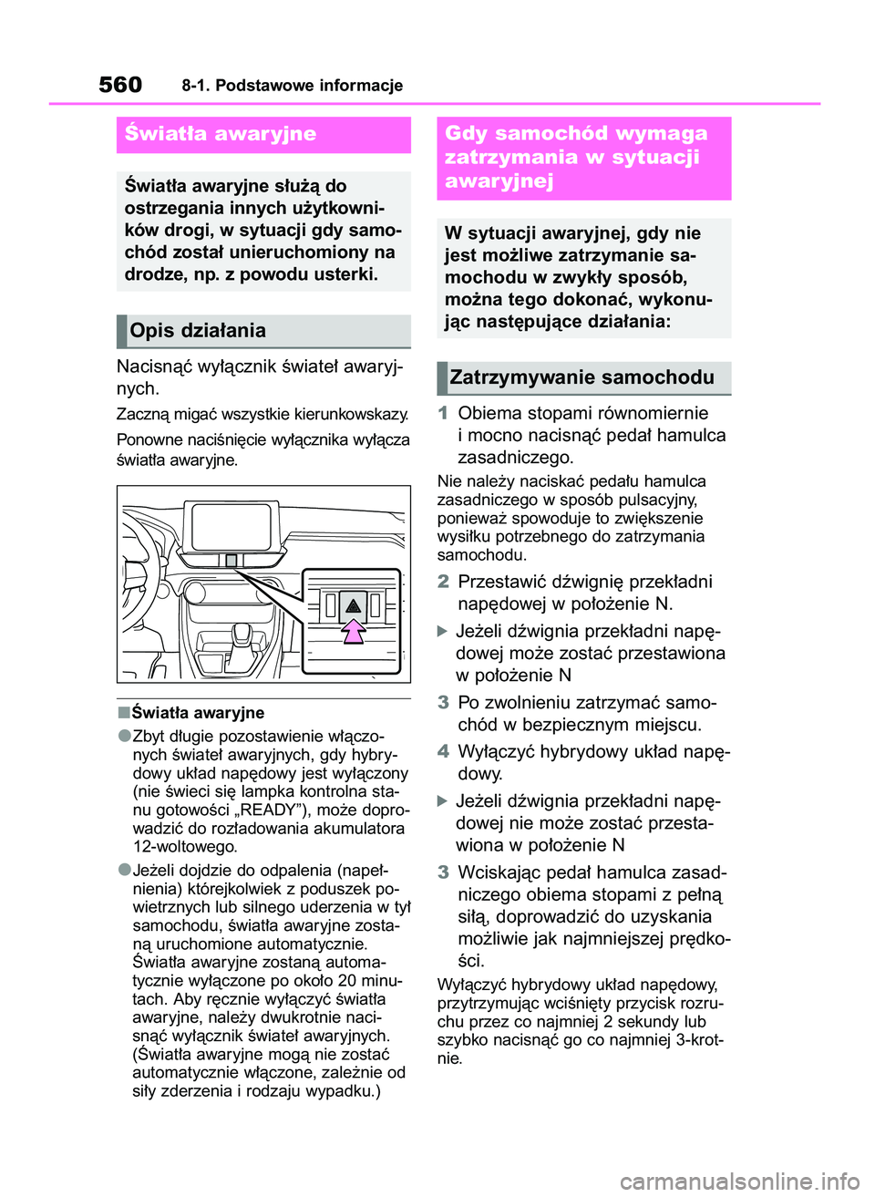 TOYOTA RAV4 PHEV 2021 Instrukcja obsługi (in Polish) Nacisnàç wy∏àcznik Êwiate∏ awaryj-
nych.
Zacznà migaç wszystkie kierunkowskazy.
Ponowne naciÊni´cie wy∏àcznika wy∏àcza
Êwiat∏a awaryjne.
Âwiat∏a awaryjne
Zbyt d∏ugie pozostaw TOYOTA RAV4 PHEV 2021 Instrukcja obsługi (in Polish) Nacisnàç wy∏àcznik Êwiate∏ awaryj-
nych.
Zacznà migaç wszystkie kierunkowskazy.
Ponowne naciÊni´cie wy∏àcznika wy∏àcza
Êwiat∏a awaryjne.
Âwiat∏a awaryjne
Zbyt d∏ugie pozostaw