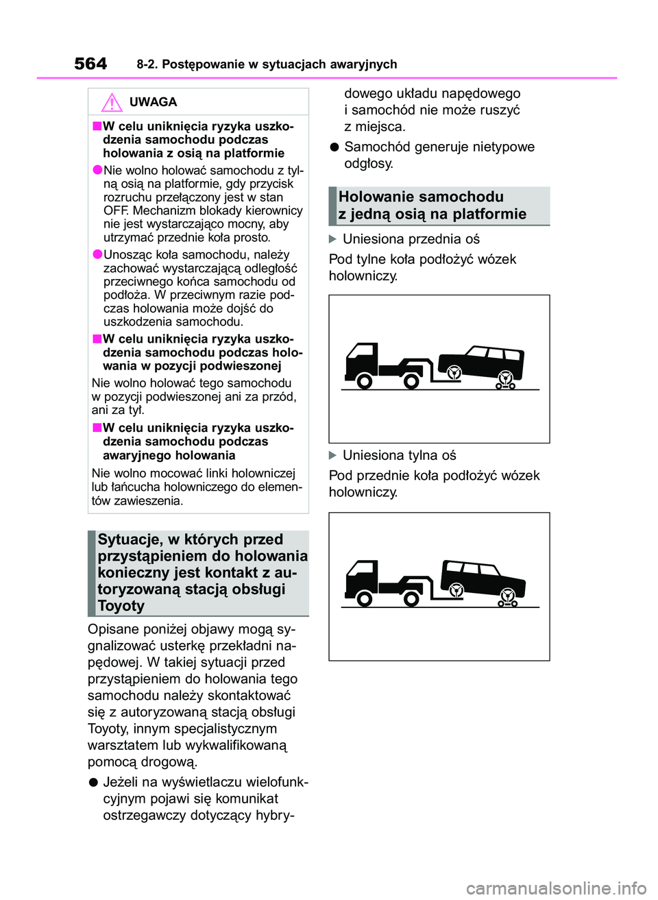 TOYOTA RAV4 PHEV 2021 Instrukcja obsługi (in Polish) Opisane poni˝ej objawy mogà sy-
gnalizowaç usterk´ przek∏adni na-
p´dowej. W takiej sytuacji przed
przystàpieniem do holowania tego
samochodu nale˝y skontaktowaç
si´ z autoryzowanà stacjà TOYOTA RAV4 PHEV 2021 Instrukcja obsługi (in Polish) Opisane poni˝ej objawy mogà sy-
gnalizowaç usterk´ przek∏adni na-
p´dowej. W takiej sytuacji przed
przystàpieniem do holowania tego
samochodu nale˝y skontaktowaç
si´ z autoryzowanà stacjà