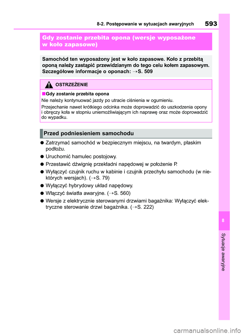 TOYOTA RAV4 PHEV 2021  Instrukcja obsługi (in Polish) Zatrzymaç samochód w bezpiecznym miejscu, na twardym, p∏askim
pod∏o˝u.
Uruchomiç hamulec postojowy.
Przestawiç dêwigni´ przek∏adni nap´dowej w po∏o˝enie P.
Wy∏àczyç czujnik ruchu 
