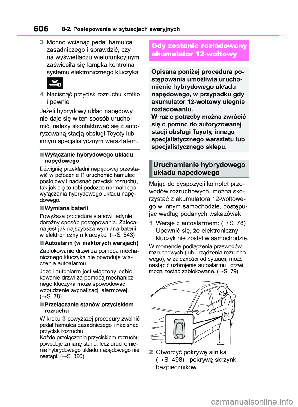 TOYOTA RAV4 PHEV 2021  Instrukcja obsługi (in Polish) 3Mocno wcisnàç peda∏ hamulca
zasadniczego i sprawdziç, czy 
na wyÊwietlaczu wielofunkcyjnym
zaÊwieci∏a si´ lampka kontrolna
systemu elektronicznego kluczyka
.
4Nacisnàç przycisk rozruchu k