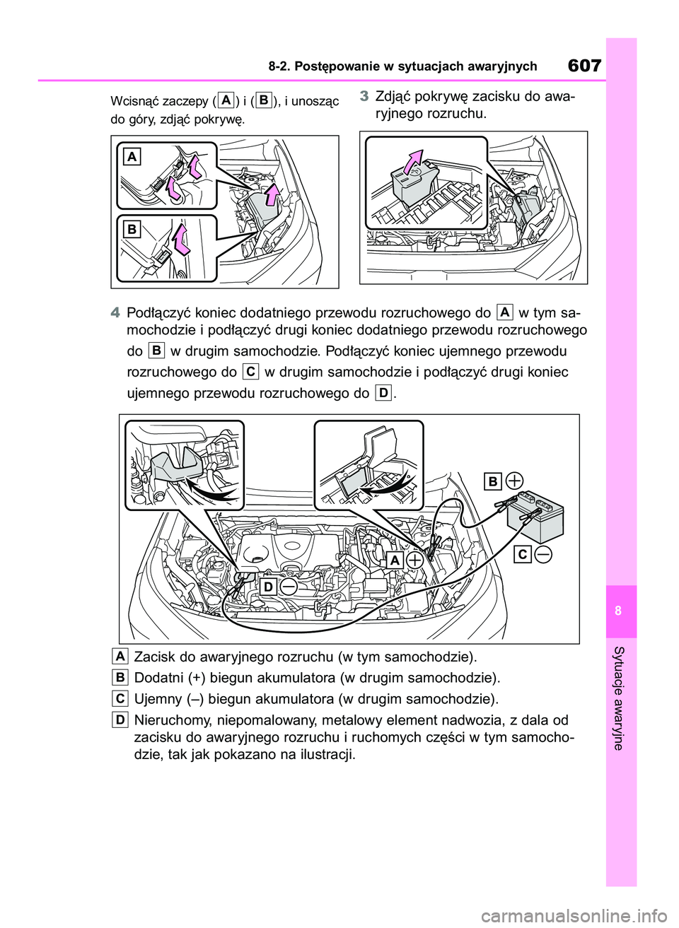 TOYOTA RAV4 PHEV 2021  Instrukcja obsługi (in Polish) Wcisnàç zaczepy ( ) i ( ), i unoszàc
do góry, zdjàç pokryw´.3Zdjàç pokryw´ zacisku do awa-
ryjnego rozruchu.BA
Sytuacje awaryjne
8-2. Post´powanie w sytuacjach awaryjnych607
8
4Pod∏àczy