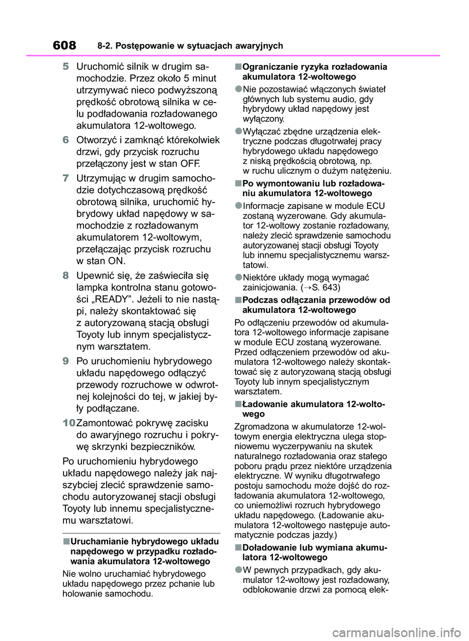 TOYOTA RAV4 PHEV 2021  Instrukcja obsługi (in Polish) 5Uruchomiç silnik w drugim sa-
mochodzie. Przez oko∏o 5 minut
utrzymywaç nieco podwy˝szonà
pr´dkoÊç obrotowà silnika w ce-
lu pod∏adowania roz∏adowanego
akumulatora 12-woltowego.
6Otworz