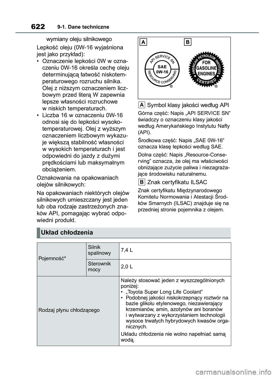 TOYOTA RAV4 PHEV 2021  Instrukcja obsługi (in Polish) wymiany oleju silnikowego
LepkoÊç oleju (0W-16 wyjaÊniona
jest jako przyk∏ad):
•  Oznaczenie lepkoÊci 0W w ozna-
czeniu 0W-16 okreÊla cech´ oleju
determinujàcà ∏atwoÊç niskotem-
peratu