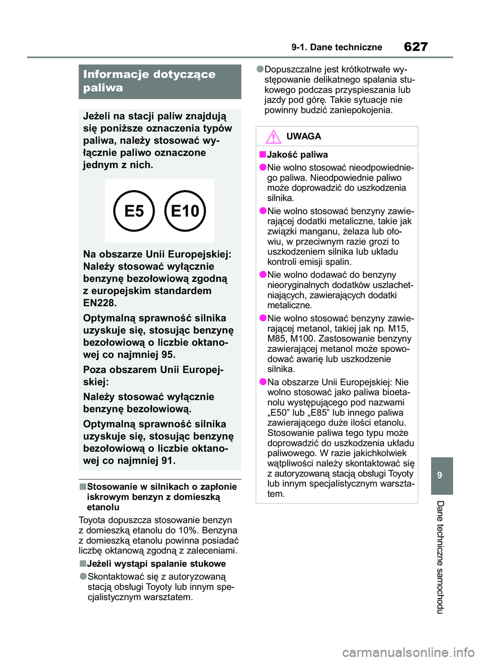 TOYOTA RAV4 PHEV 2021  Instrukcja obsługi (in Polish) Stosowanie w silnikach o zap∏onie
iskrowym benzyn z domieszkà 
etanolu
Toyota dopuszcza stosowanie benzyn
z domieszkà etanolu do 10%. Benzyna
z domieszkà etanolu powinna posiadaç
liczb´ oktanow