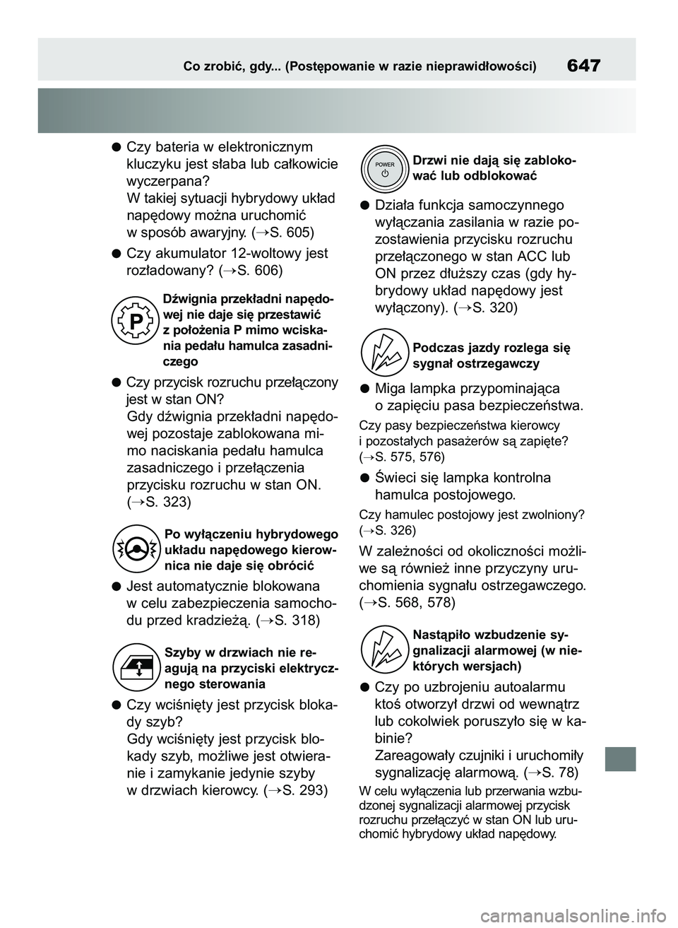 TOYOTA RAV4 PHEV 2021  Instrukcja obsługi (in Polish) Czy bateria w elektronicznym
kluczyku jest s∏aba lub ca∏kowicie
wyczerpana?
W takiej sytuacji hybrydowy uk∏ad
nap´dowy mo˝na uruchomiç
w sposób awaryjny. (
S. 605)
Czy akumulator 12-woltowy