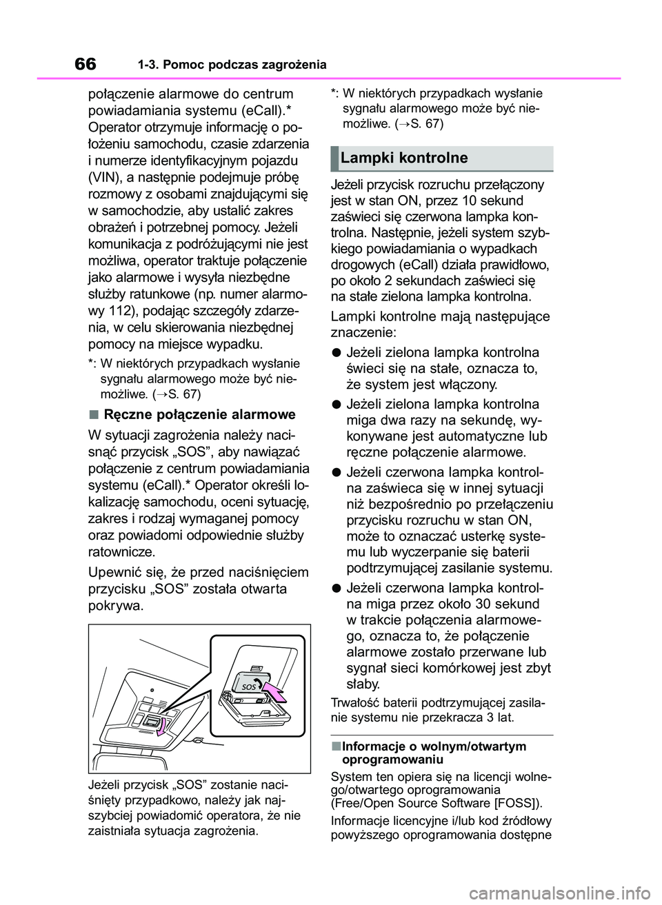 TOYOTA RAV4 PHEV 2021 Instrukcja obsługi (in Polish) po∏àczenie alarmowe do centrum
powiadamiania systemu (eCall).*
Operator otrzymuje informacj´ o po-
∏o˝eniu samochodu, czasie zdarzenia
i numerze identyfikacyjnym pojazdu
(VIN), a nast´pnie pod TOYOTA RAV4 PHEV 2021 Instrukcja obsługi (in Polish) po∏àczenie alarmowe do centrum
powiadamiania systemu (eCall).*
Operator otrzymuje informacj´ o po-
∏o˝eniu samochodu, czasie zdarzenia
i numerze identyfikacyjnym pojazdu
(VIN), a nast´pnie pod