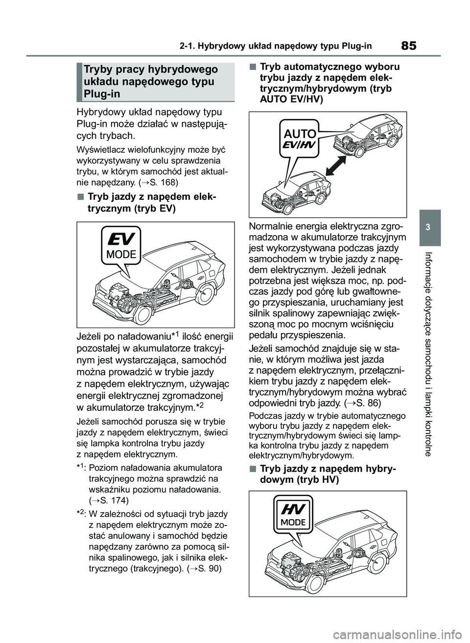 TOYOTA RAV4 PHEV 2021  Instrukcja obsługi (in Polish) Hybrydowy uk∏ad nap´dowy typu
Plug-in mo˝e dzia∏aç w nast´pujà-
cych trybach.
WyÊwietlacz wielofunkcyjny mo˝e byç
wykorzystywany w celu sprawdzenia
trybu, w którym samochód jest aktual-
