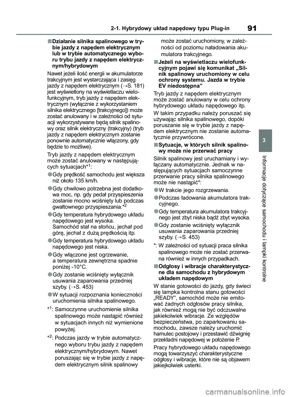TOYOTA RAV4 PHEV 2021  Instrukcja obsługi (in Polish) Dzia∏anie silnika spalinowego w try-
bie jazdy z nap´dem elektrycznym
lub w trybie automatycznego wybo-
ru trybu jazdy z nap´dem elektrycz-
nym/hybrydowym
Nawet je˝eli iloÊç energii w akumulato