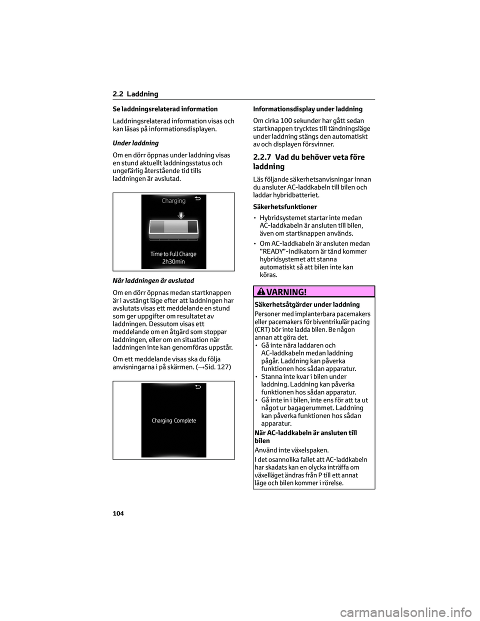 TOYOTA RAV4 PHEV 2021 Bruksanvisningar (in Swedish) Se laddningsrelaterad information
Laddningsrelaterad information visas och
kan läsas på informationsdisplayen.
Under laddning
Om en dörr öppnas under laddning visas
en stund aktuellt laddningsstat TOYOTA RAV4 PHEV 2021 Bruksanvisningar (in Swedish) Se laddningsrelaterad information
Laddningsrelaterad information visas och
kan läsas på informationsdisplayen.
Under laddning
Om en dörr öppnas under laddning visas
en stund aktuellt laddningsstat