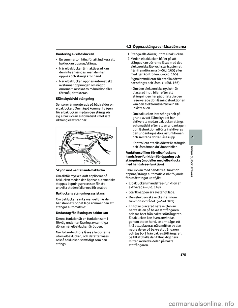 TOYOTA RAV4 PHEV 2021 Bruksanvisningar (in Swedish) Hantering av elbakluckan
• En summerton hörs för att indikera att
bakluckan öppnas/stängs.
• När elbakluckan är inaktiverad kan
den inte användas, men den kan
öppnas och stängas för hand TOYOTA RAV4 PHEV 2021 Bruksanvisningar (in Swedish) Hantering av elbakluckan
• En summerton hörs för att indikera att
bakluckan öppnas/stängs.
• När elbakluckan är inaktiverad kan
den inte användas, men den kan
öppnas och stängas för hand