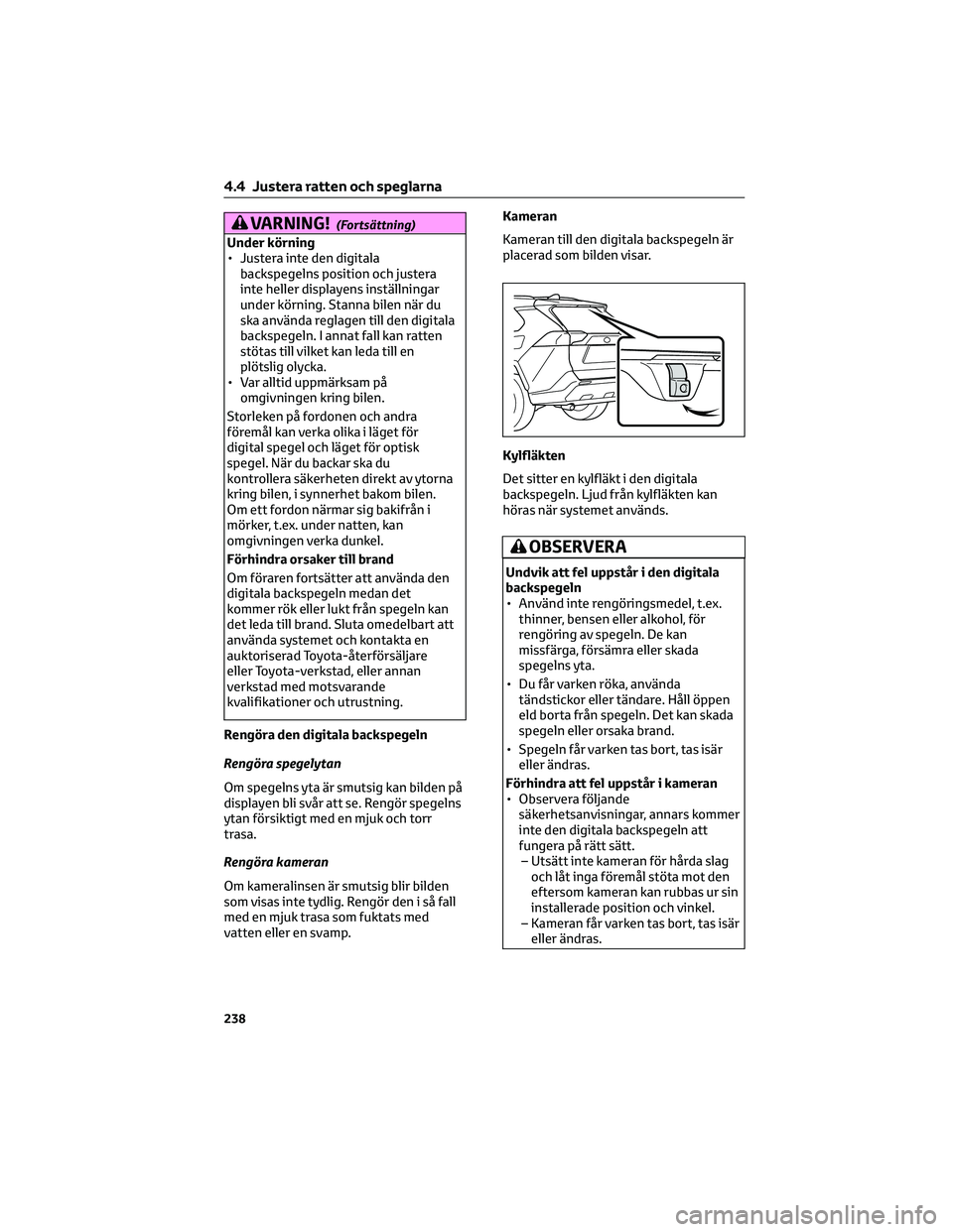 TOYOTA RAV4 PHEV 2021 Bruksanvisningar (in Swedish) VARNING!(Fortsättning)
Under körning
• Justera inte den digitala
backspegelns position och justera
inte heller displayens inställningar
under körning. Stanna bilen när du
ska använda reglagen TOYOTA RAV4 PHEV 2021 Bruksanvisningar (in Swedish) VARNING!(Fortsättning)
Under körning
• Justera inte den digitala
backspegelns position och justera
inte heller displayens inställningar
under körning. Stanna bilen när du
ska använda reglagen