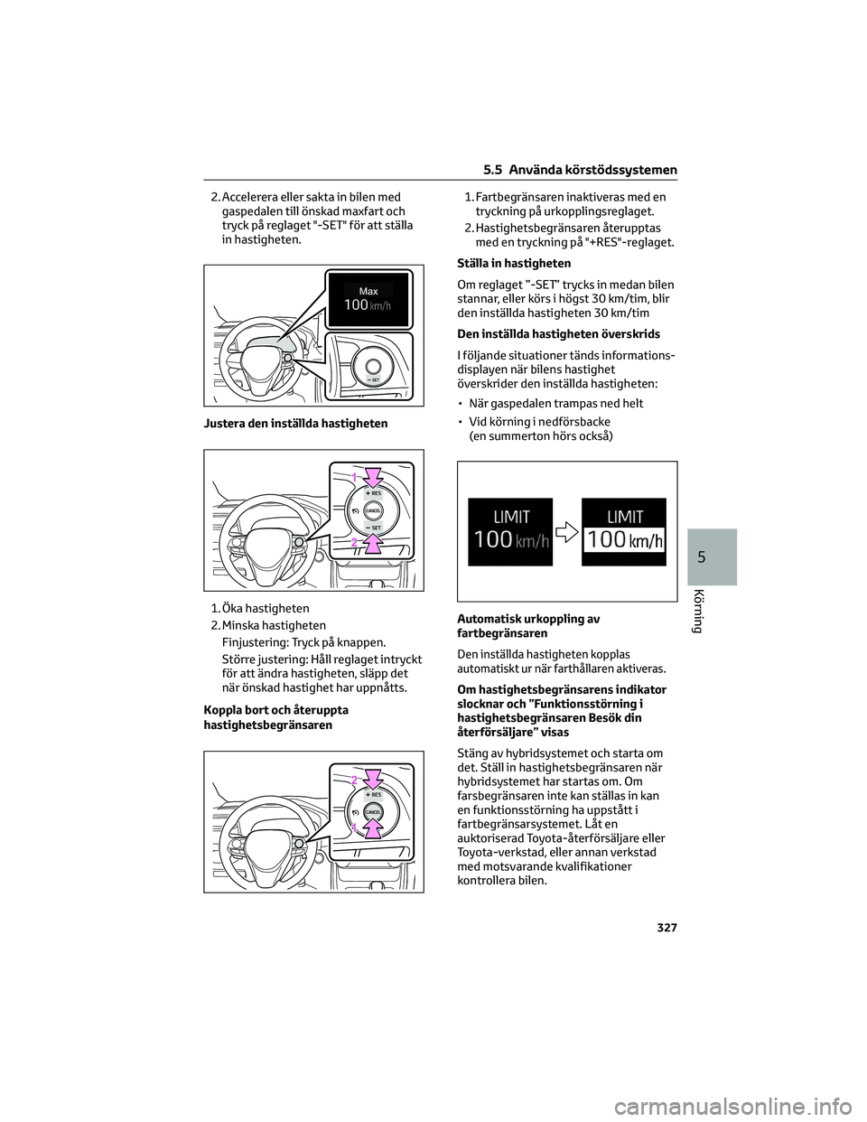 TOYOTA RAV4 PHEV 2021 Bruksanvisningar (in Swedish) 2. Accelerera eller sakta in bilen med
gaspedalen till önskad maxfart och
tryck på reglaget "-SET" för att ställa
in hastigheten.
Justera den inställda hastigheten
1. Öka hastigheten
2. TOYOTA RAV4 PHEV 2021 Bruksanvisningar (in Swedish) 2. Accelerera eller sakta in bilen med
gaspedalen till önskad maxfart och
tryck på reglaget "-SET" för att ställa
in hastigheten.
Justera den inställda hastigheten
1. Öka hastigheten
2.