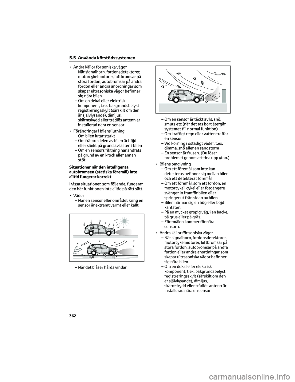 TOYOTA RAV4 PHEV 2021 Bruksanvisningar (in Swedish) • Andra källor för soniska vågor
– När signalhorn, fordonsdetektorer,
motorcykelmotorer, luftbromsar på
stora fordon, autobromsar på andra
fordon eller andra anordningar som
skapar ultrasoni TOYOTA RAV4 PHEV 2021 Bruksanvisningar (in Swedish) • Andra källor för soniska vågor
– När signalhorn, fordonsdetektorer,
motorcykelmotorer, luftbromsar på
stora fordon, autobromsar på andra
fordon eller andra anordningar som
skapar ultrasoni