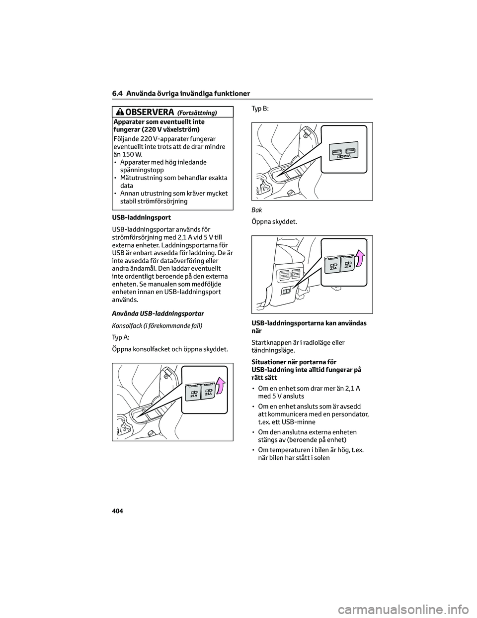 TOYOTA RAV4 PHEV 2021 Bruksanvisningar (in Swedish) OBSERVERA(Fortsättning)
Apparater som eventuellt inte
fungerar (220 V växelström)
Följande 220 V-apparater fungerar
eventuellt inte trots att de drar mindre
än 150 W.
• Apparater med hög inled TOYOTA RAV4 PHEV 2021 Bruksanvisningar (in Swedish) OBSERVERA(Fortsättning)
Apparater som eventuellt inte
fungerar (220 V växelström)
Följande 220 V-apparater fungerar
eventuellt inte trots att de drar mindre
än 150 W.
• Apparater med hög inled