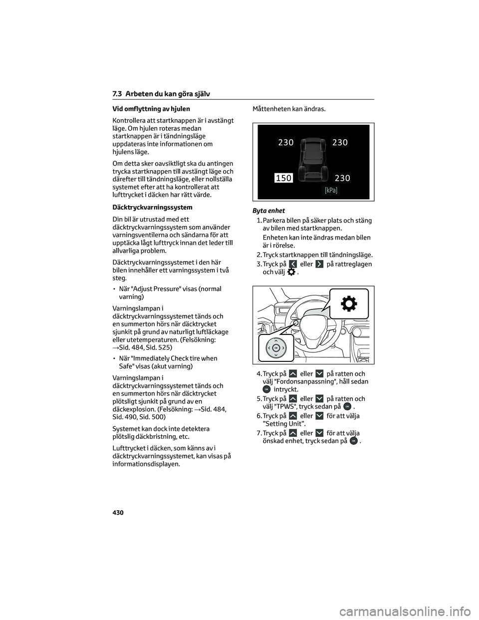 TOYOTA RAV4 PHEV 2021 Bruksanvisningar (in Swedish) Vid omflyttning av hjulen
Kontrollera att startknappen är i avstängt
läge. Om hjulen roteras medan
startknappen är i tändningsläge
uppdateras inte informationen om
hjulens läge.
Om detta sker o TOYOTA RAV4 PHEV 2021 Bruksanvisningar (in Swedish) Vid omflyttning av hjulen
Kontrollera att startknappen är i avstängt
läge. Om hjulen roteras medan
startknappen är i tändningsläge
uppdateras inte informationen om
hjulens läge.
Om detta sker o