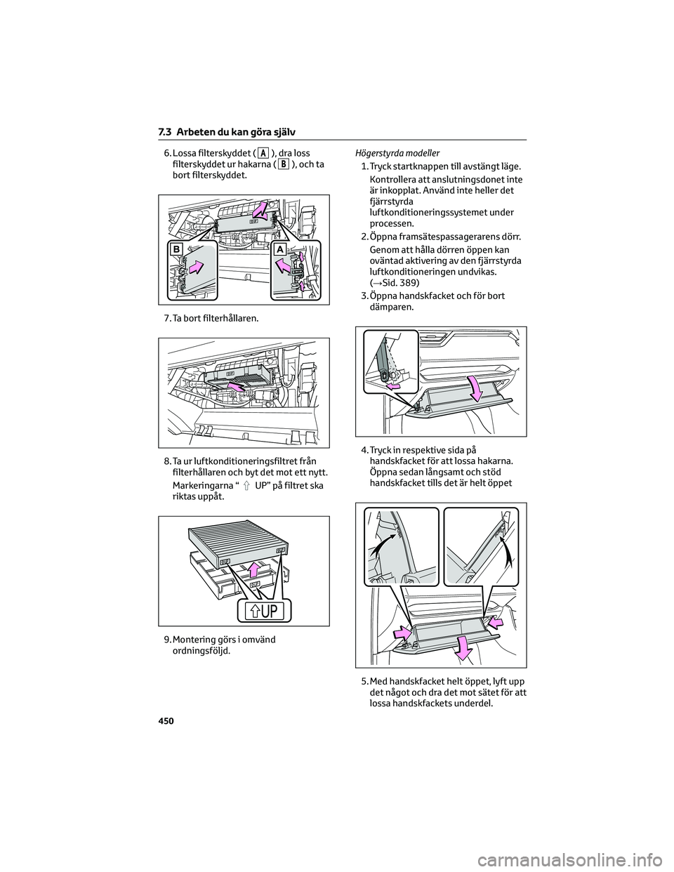 TOYOTA RAV4 PHEV 2021 Bruksanvisningar (in Swedish) 6. Lossa filterskyddet (A), dra loss
filterskyddet ur hakarna (
B), och ta
bort filterskyddet.
7. Ta bort filterhållaren.
8. Ta ur luftkonditioneringsfiltret från
filterhållaren och byt det mot ett TOYOTA RAV4 PHEV 2021 Bruksanvisningar (in Swedish) 6. Lossa filterskyddet (A), dra loss
filterskyddet ur hakarna (
B), och ta
bort filterskyddet.
7. Ta bort filterhållaren.
8. Ta ur luftkonditioneringsfiltret från
filterhållaren och byt det mot ett