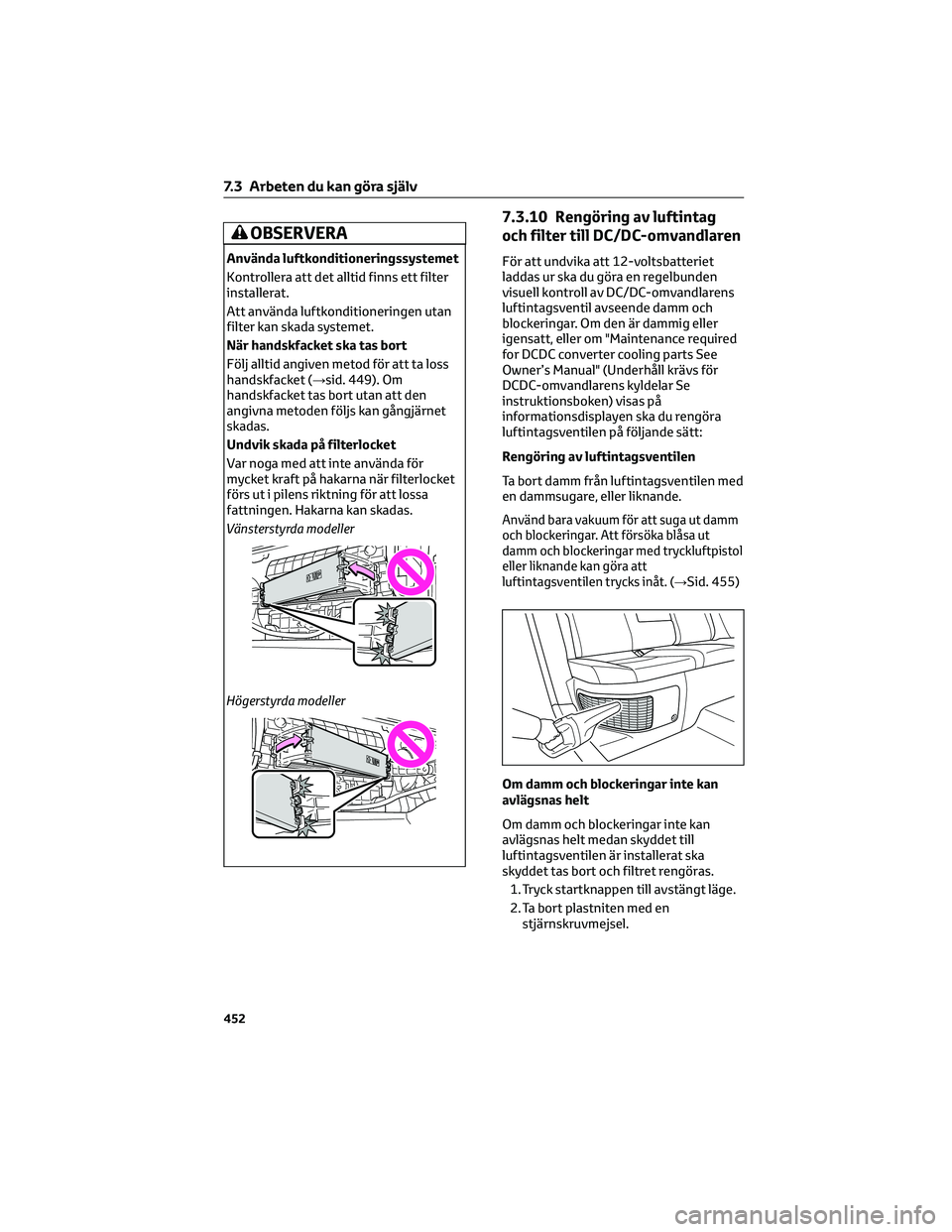 TOYOTA RAV4 PHEV 2021 Bruksanvisningar (in Swedish) OBSERVERA
Använda luftkonditioneringssystemet
Kontrollera att det alltid finns ett filter
installerat.
Att använda luftkonditioneringen utan
filter kan skada systemet.
När handskfacket ska tas bort TOYOTA RAV4 PHEV 2021 Bruksanvisningar (in Swedish) OBSERVERA
Använda luftkonditioneringssystemet
Kontrollera att det alltid finns ett filter
installerat.
Att använda luftkonditioneringen utan
filter kan skada systemet.
När handskfacket ska tas bort