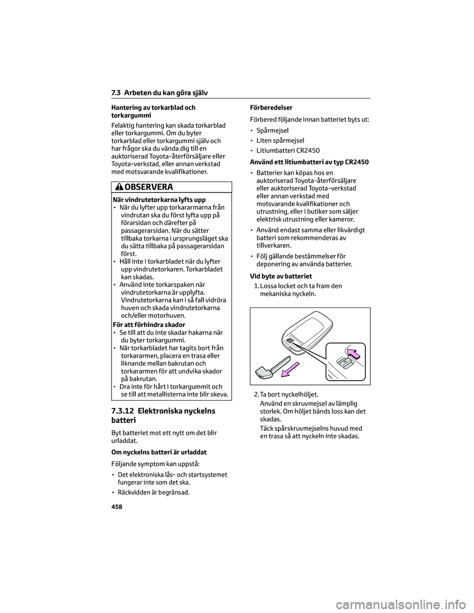 TOYOTA RAV4 PHEV 2021 Bruksanvisningar (in Swedish) Hantering av torkarblad och
torkargummi
Felaktig hantering kan skada torkarblad
eller torkargummi. Om du byter
torkarblad eller torkargummi själv och
har frågor ska du vända dig till en
auktorisera TOYOTA RAV4 PHEV 2021 Bruksanvisningar (in Swedish) Hantering av torkarblad och
torkargummi
Felaktig hantering kan skada torkarblad
eller torkargummi. Om du byter
torkarblad eller torkargummi själv och
har frågor ska du vända dig till en
auktorisera