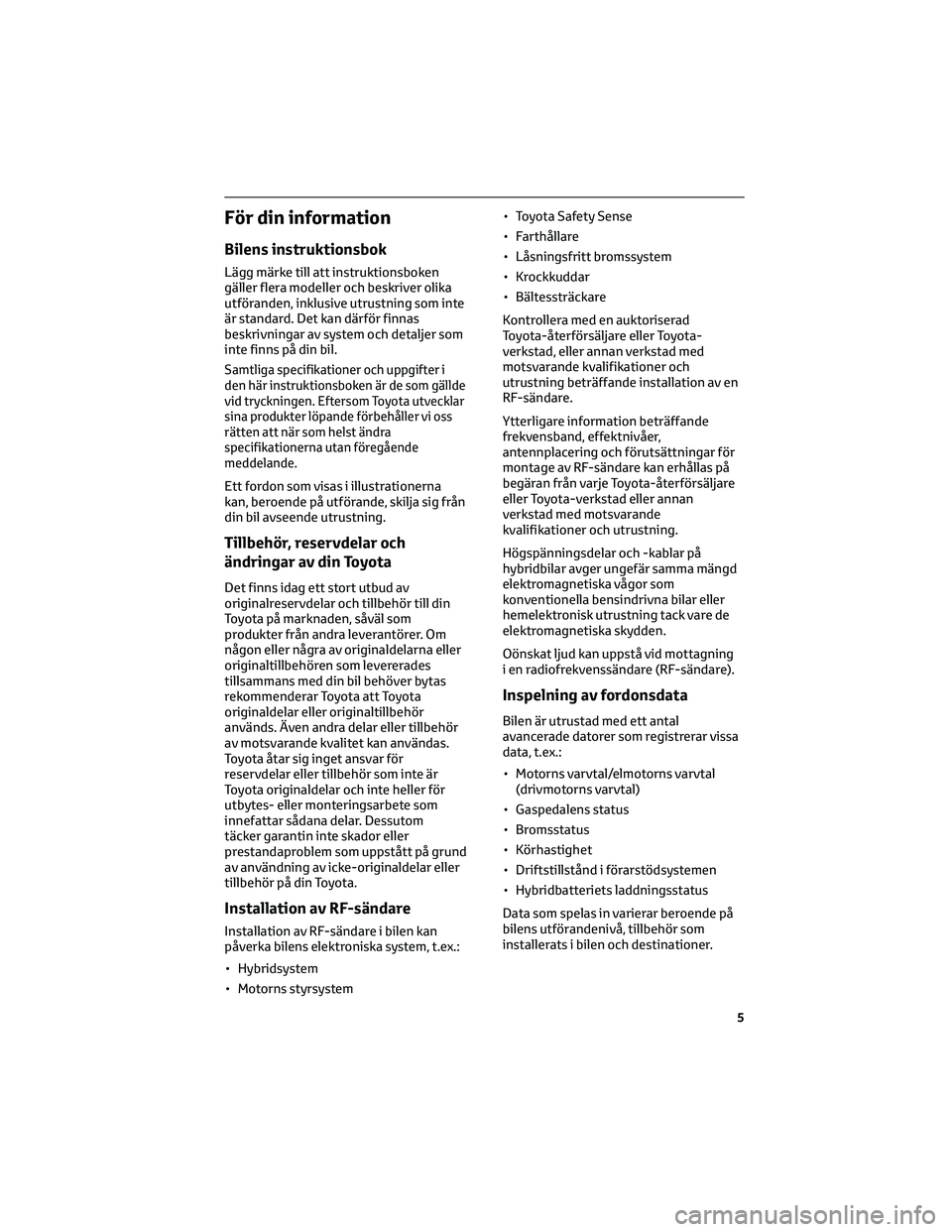 TOYOTA RAV4 PHEV 2021 Bruksanvisningar (in Swedish) För din information
Bilens instruktionsbok
Lägg märke till att instruktionsboken
gäller flera modeller och beskriver olika
utföranden, inklusive utrustning som inte
är standard. Det kan därför TOYOTA RAV4 PHEV 2021 Bruksanvisningar (in Swedish) För din information
Bilens instruktionsbok
Lägg märke till att instruktionsboken
gäller flera modeller och beskriver olika
utföranden, inklusive utrustning som inte
är standard. Det kan därför