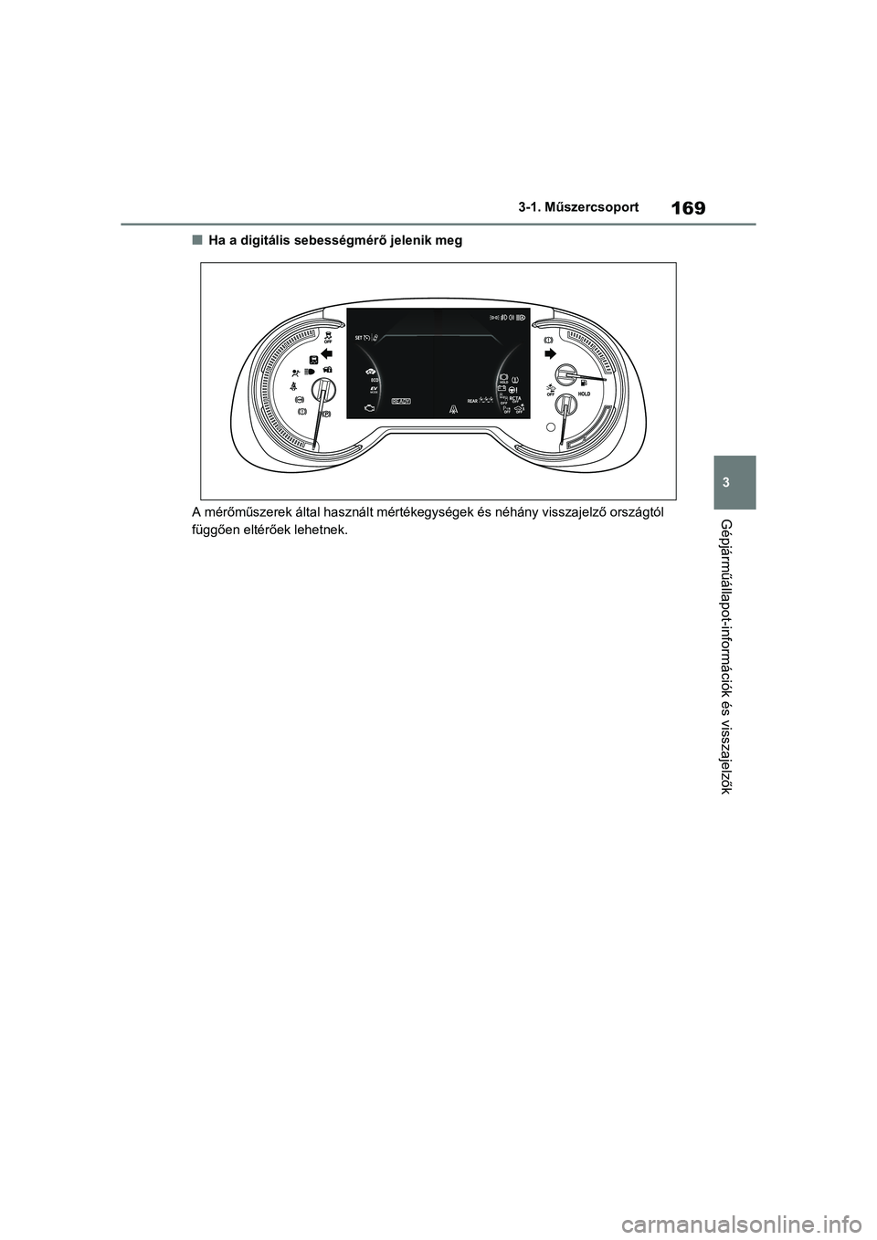 TOYOTA RAV4 PHEV 2021 Kezelési útmutató (in Hungarian) 169
3
3-1. Műszercsoport
Gépjárműállapot-információk és visszajelzők
nHa a digitális sebességmérő jelenik meg
A mérőműszerek által használt mértékegységek és néhány visszaje lz TOYOTA RAV4 PHEV 2021 Kezelési útmutató (in Hungarian) 169
3
3-1. Műszercsoport
Gépjárműállapot-információk és visszajelzők
nHa a digitális sebességmérő jelenik meg
A mérőműszerek által használt mértékegységek és néhány visszaje lz
