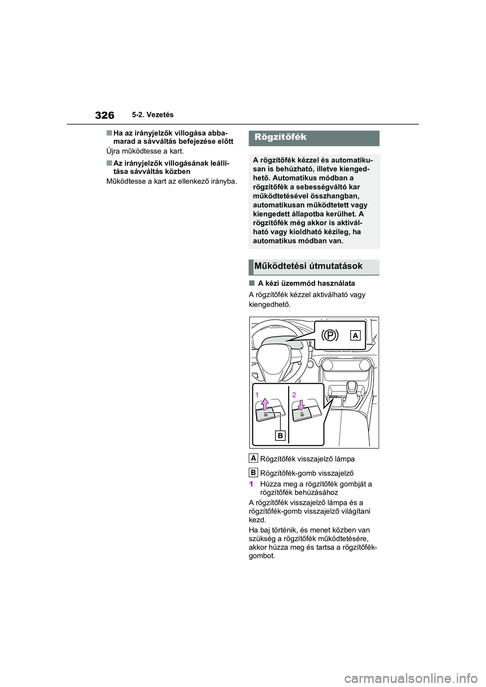 TOYOTA RAV4 PHEV 2021 Kezelési útmutató (in Hungarian) 3265-2. Vezetés
nHa az irányjelzők villogása abba-
marad a sávváltás befejezése előtt
Újra működtesse a kart.
nAz irányjelzők villogásának leállí-
tása sávváltás közben
Működt TOYOTA RAV4 PHEV 2021 Kezelési útmutató (in Hungarian) 3265-2. Vezetés
nHa az irányjelzők villogása abba-
marad a sávváltás befejezése előtt
Újra működtesse a kart.
nAz irányjelzők villogásának leállí-
tása sávváltás közben
Működt