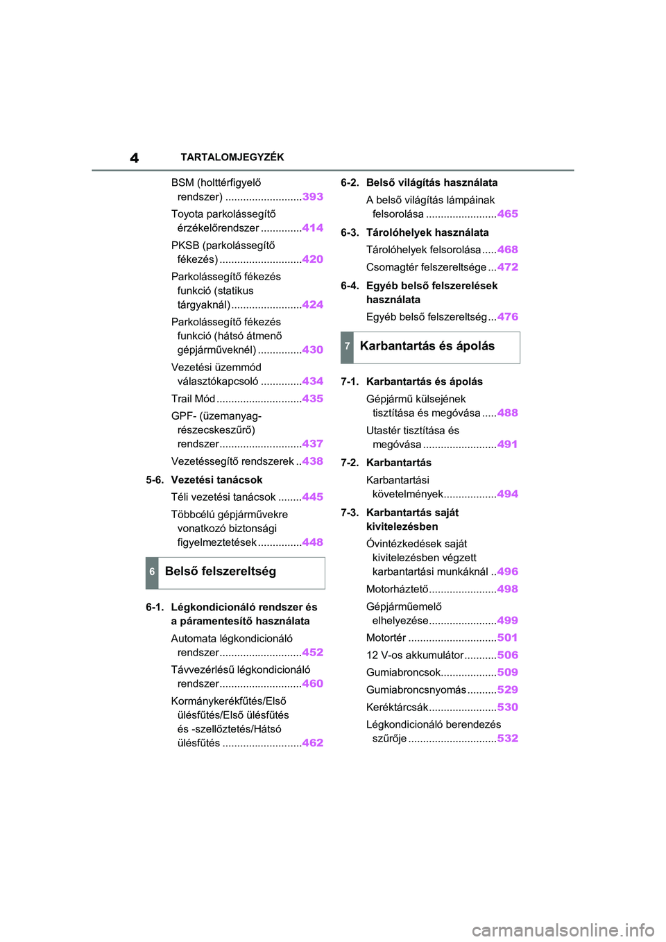 TOYOTA RAV4 PHEV 2021  Kezelési útmutató (in Hungarian) 4TARTALOMJEGYZÉK
BSM (holttérfigyelő rendszer) .......................... 393
Toyota parkolássegítő  érzékelőrendszer .............. 414
PKSB (parkolássegítő  fékezés) ..................