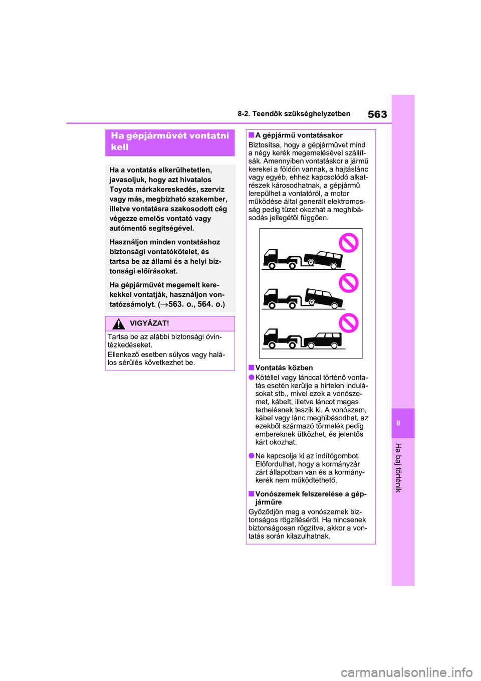TOYOTA RAV4 PHEV 2021 Kezelési útmutató (in Hungarian) 563
8
8-2. Teendők szükséghelyzetben
Ha baj történik
8-2.Teendők szükséghelyzetben
Ha gépjárm
űvét vontatni
kell
Ha a vontatás elkerülhetetlen,
javasoljuk, hogy azt hivatalos
Toyota m TOYOTA RAV4 PHEV 2021 Kezelési útmutató (in Hungarian) 563
8
8-2. Teendők szükséghelyzetben
Ha baj történik
8-2.Teendők szükséghelyzetben
Ha gépjárm
űvét vontatni
kell
Ha a vontatás elkerülhetetlen,
javasoljuk, hogy azt hivatalos
Toyota m