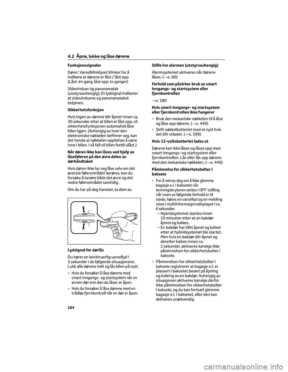 TOYOTA RAV4 PHEV 2021  Instruksjoner for bruk (in Norwegian) Funksjonssignaler
Dører: Varselblinklyset blinker for å
indikere at dørene er låst / låst opp.
(Låst: én gang, låst opp: to ganger)
Sidevinduer og panoramatak
(utstyrsavhengig): Et lydsignal i