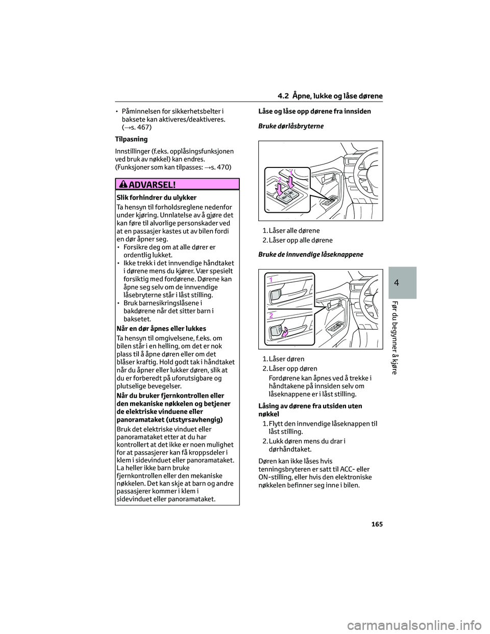 TOYOTA RAV4 PHEV 2021 Instruksjoner for bruk (in Norwegian) • Påminnelsen for sikkerhetsbelter i
baksete kan aktiveres/deaktiveres.
(→s. 467)
Tilpasning
Innstillinger (f.eks. opplåsingsfunksjonen
ved bruk av nøkkel) kan endres.
(Funksjoner som kan tilpa TOYOTA RAV4 PHEV 2021 Instruksjoner for bruk (in Norwegian) • Påminnelsen for sikkerhetsbelter i
baksete kan aktiveres/deaktiveres.
(→s. 467)
Tilpasning
Innstillinger (f.eks. opplåsingsfunksjonen
ved bruk av nøkkel) kan endres.
(Funksjoner som kan tilpa