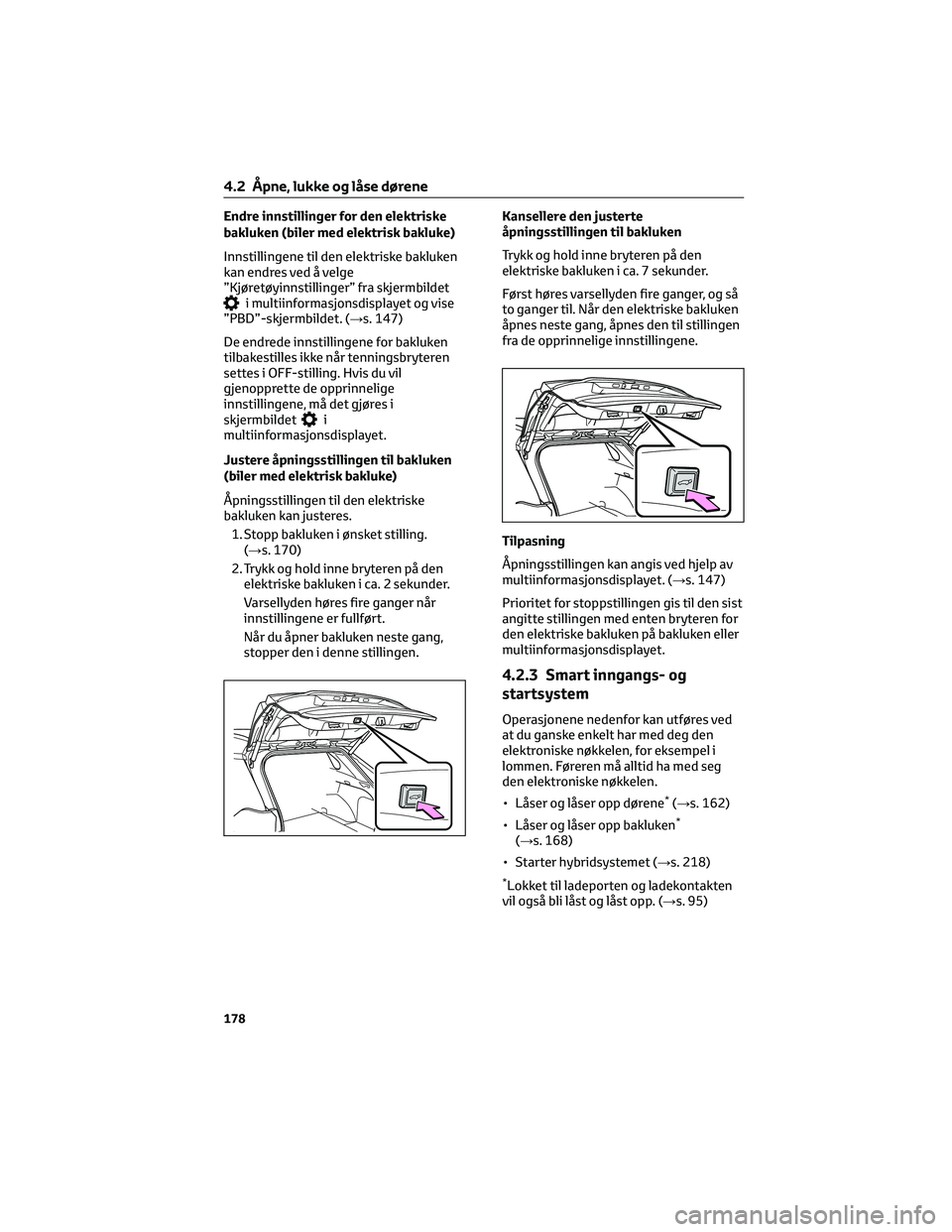 TOYOTA RAV4 PHEV 2021  Instruksjoner for bruk (in Norwegian) Endre innstillinger for den elektriske
bakluken (biler med elektrisk bakluke)
Innstillingene til den elektriske bakluken
kan endres ved å velge
”Kjøretøyinnstillinger” fra skjermbildet
i multii