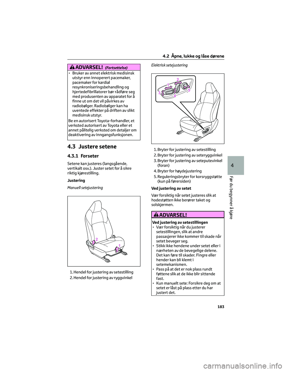 TOYOTA RAV4 PHEV 2021  Instruksjoner for bruk (in Norwegian) ADVARSEL!(Fortsettelse)
• Bruker av annet elektrisk medisinsk
utstyr enn innoperert pacemaker,
pacemaker for kardial
resynkroniseringsbehandling og
hjertedefibrillatorer bør rådføre seg
med produ