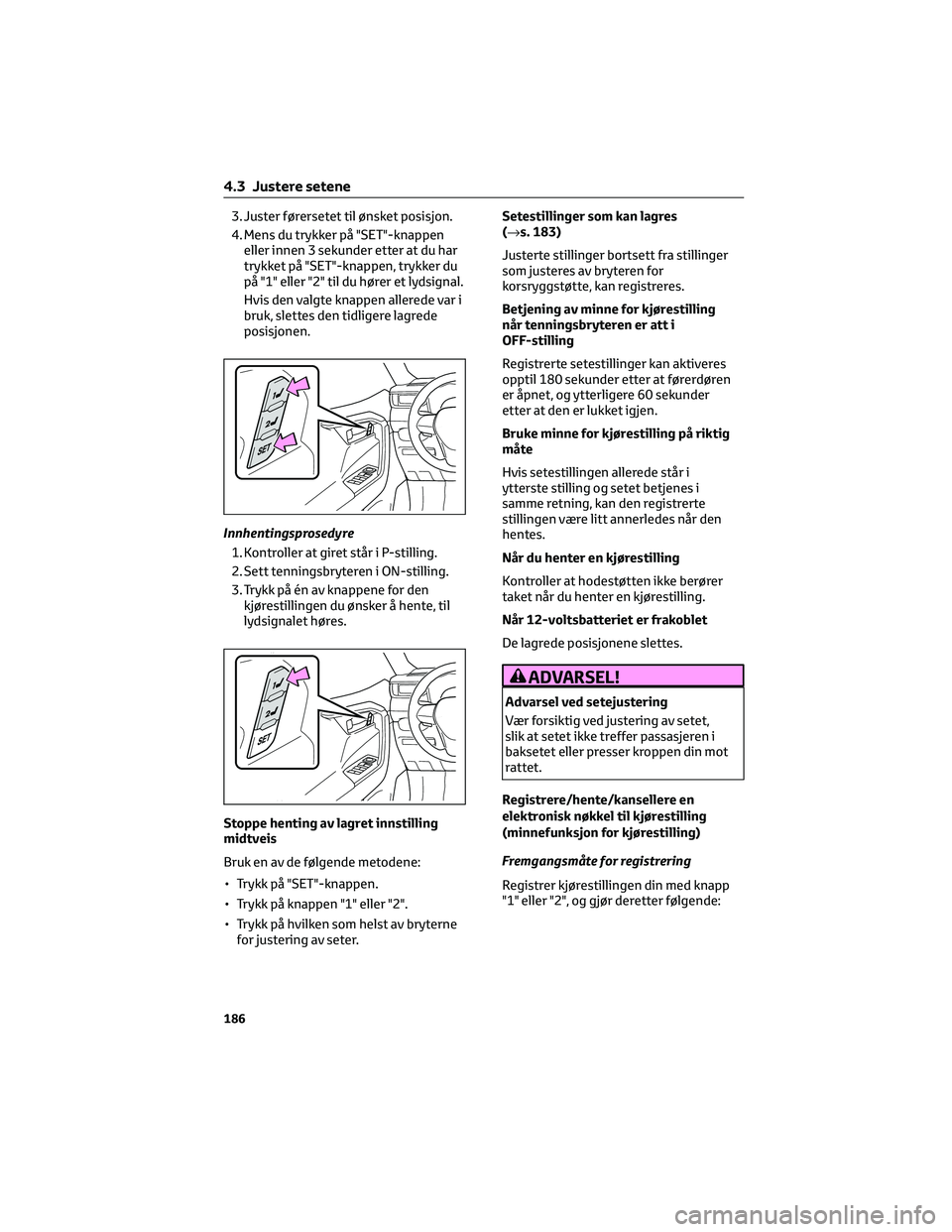 TOYOTA RAV4 PHEV 2021  Instruksjoner for bruk (in Norwegian) 3. Juster førersetet til ønsket posisjon.
4. Mens du trykker på "SET"-knappen
eller innen 3 sekunder etter at du har
trykket på "SET"-knappen, trykker du
på "1" eller "