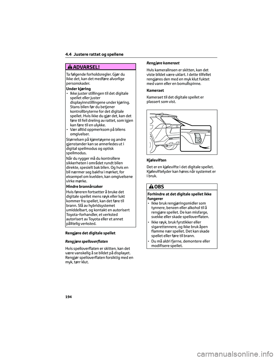 TOYOTA RAV4 PHEV 2021 Instruksjoner for bruk (in Norwegian) ADVARSEL!
Ta følgende forholdsregler. Gjør du
ikke det, kan det medføre alvorlige
personskader.
Under kjøring
• Ikke juster stillingen til det digitale
speilet eller juster
displayinnstillingene TOYOTA RAV4 PHEV 2021 Instruksjoner for bruk (in Norwegian) ADVARSEL!
Ta følgende forholdsregler. Gjør du
ikke det, kan det medføre alvorlige
personskader.
Under kjøring
• Ikke juster stillingen til det digitale
speilet eller juster
displayinnstillingene