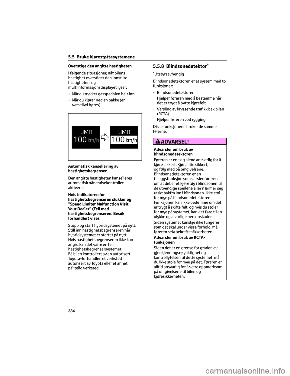 TOYOTA RAV4 PHEV 2021 Instruksjoner for bruk (in Norwegian) Overstige den angitte hastigheten
I følgende situasjoner, når bilens
hastighet overstiger den innstilte
hastigheten, og
multiinformasjonsdisplayet lyser:
• Når du trykker gasspedalen helt inn
• TOYOTA RAV4 PHEV 2021 Instruksjoner for bruk (in Norwegian) Overstige den angitte hastigheten
I følgende situasjoner, når bilens
hastighet overstiger den innstilte
hastigheten, og
multiinformasjonsdisplayet lyser:
• Når du trykker gasspedalen helt inn
•