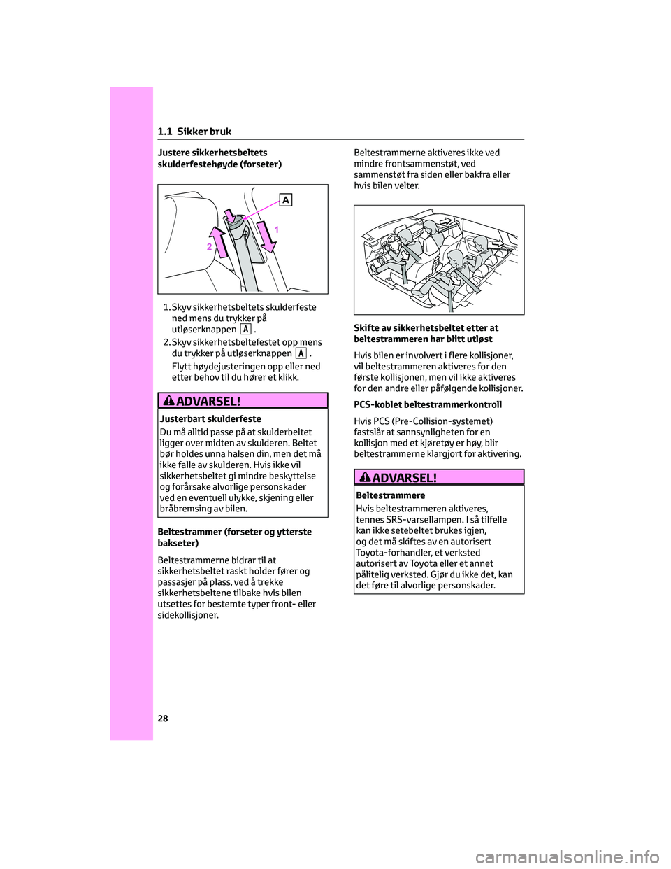 TOYOTA RAV4 PHEV 2021 Instruksjoner for bruk (in Norwegian) Justere sikkerhetsbeltets
skulderfestehøyde (forseter)
1. Skyv sikkerhetsbeltets skulderfeste
ned mens du trykker på
utløserknappen
A.
2. Skyv sikkerhetsbeltefestet opp mens
du trykker på utløser TOYOTA RAV4 PHEV 2021 Instruksjoner for bruk (in Norwegian) Justere sikkerhetsbeltets
skulderfestehøyde (forseter)
1. Skyv sikkerhetsbeltets skulderfeste
ned mens du trykker på
utløserknappen
A.
2. Skyv sikkerhetsbeltefestet opp mens
du trykker på utløser