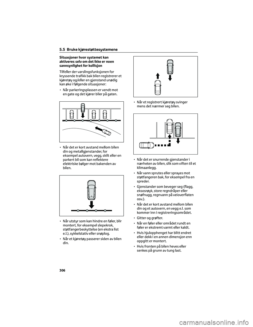 TOYOTA RAV4 PHEV 2021 Instruksjoner for bruk (in Norwegian) Situasjoner hvor systemet kan
aktiveres selv om det ikke er noen
sannsynlighet for kollisjon
Tilfeller der varslingsfunksjonen for
kryssende trafikk bak bilen registrerer et
kjøretøy og/eller en gje TOYOTA RAV4 PHEV 2021 Instruksjoner for bruk (in Norwegian) Situasjoner hvor systemet kan
aktiveres selv om det ikke er noen
sannsynlighet for kollisjon
Tilfeller der varslingsfunksjonen for
kryssende trafikk bak bilen registrerer et
kjøretøy og/eller en gje
