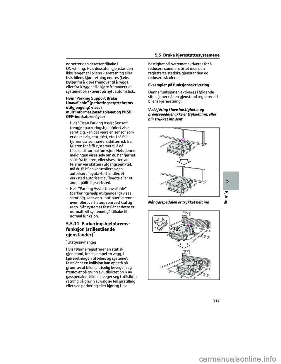 TOYOTA RAV4 PHEV 2021  Instruksjoner for bruk (in Norwegian) og setter den deretter tilbake i
ON-stilling. Hvis dessuten gjenstanden
ikke lenger er i bilens kjøreretning eller
hvis bilens kjøreretning endres (f.eks.
bytter fra å kjøre fremover til å rygge,