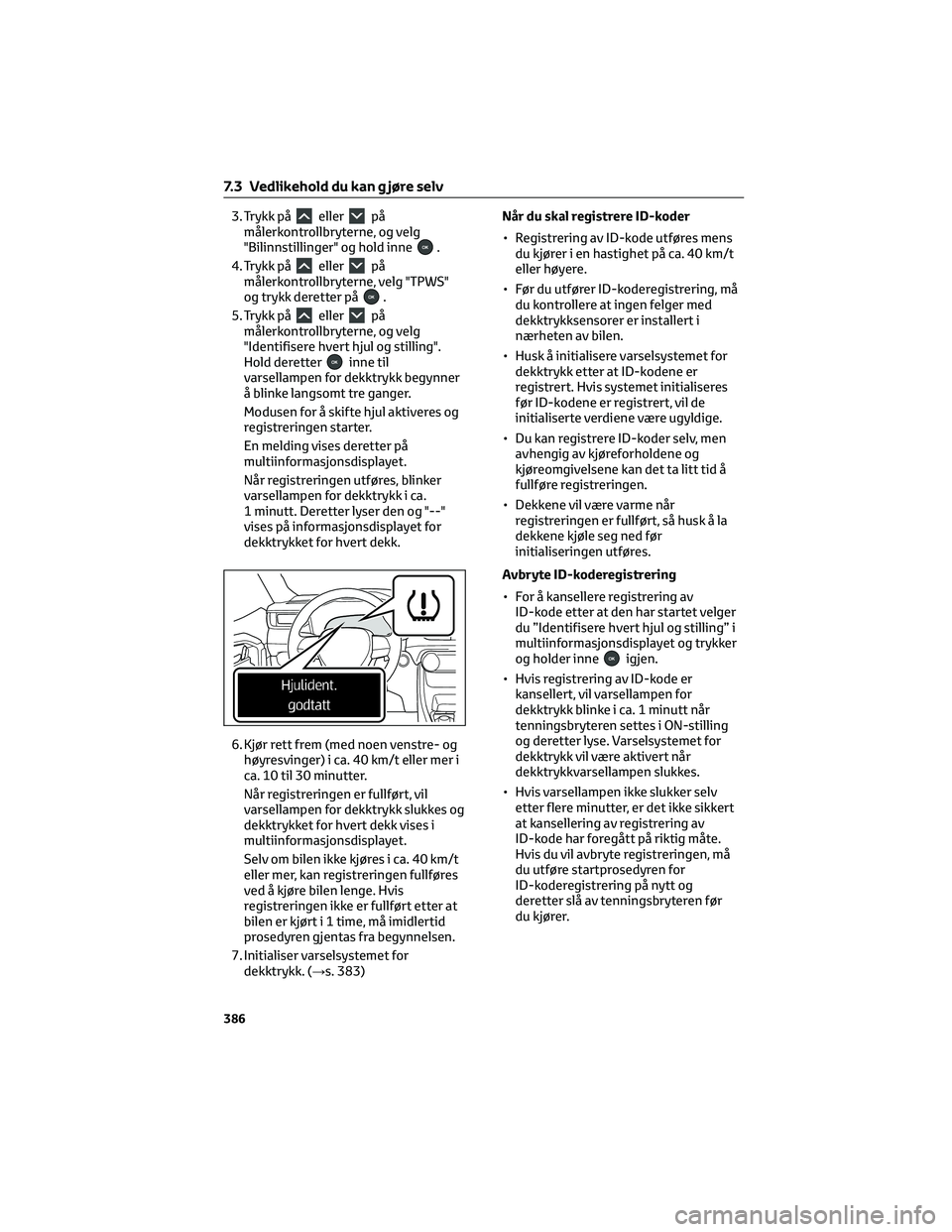 TOYOTA RAV4 PHEV 2021 Instruksjoner for bruk (in Norwegian) 3. Trykk påellerpå
målerkontrollbryterne, og velg
"Bilinnstillinger" og hold inne
.
4. Trykk på
ellerpå
målerkontrollbryterne, velg "TPWS"
og trykk deretter på
.
5. Trykk på
el TOYOTA RAV4 PHEV 2021 Instruksjoner for bruk (in Norwegian) 3. Trykk påellerpå
målerkontrollbryterne, og velg
"Bilinnstillinger" og hold inne
.
4. Trykk på
ellerpå
målerkontrollbryterne, velg "TPWS"
og trykk deretter på
.
5. Trykk på
el