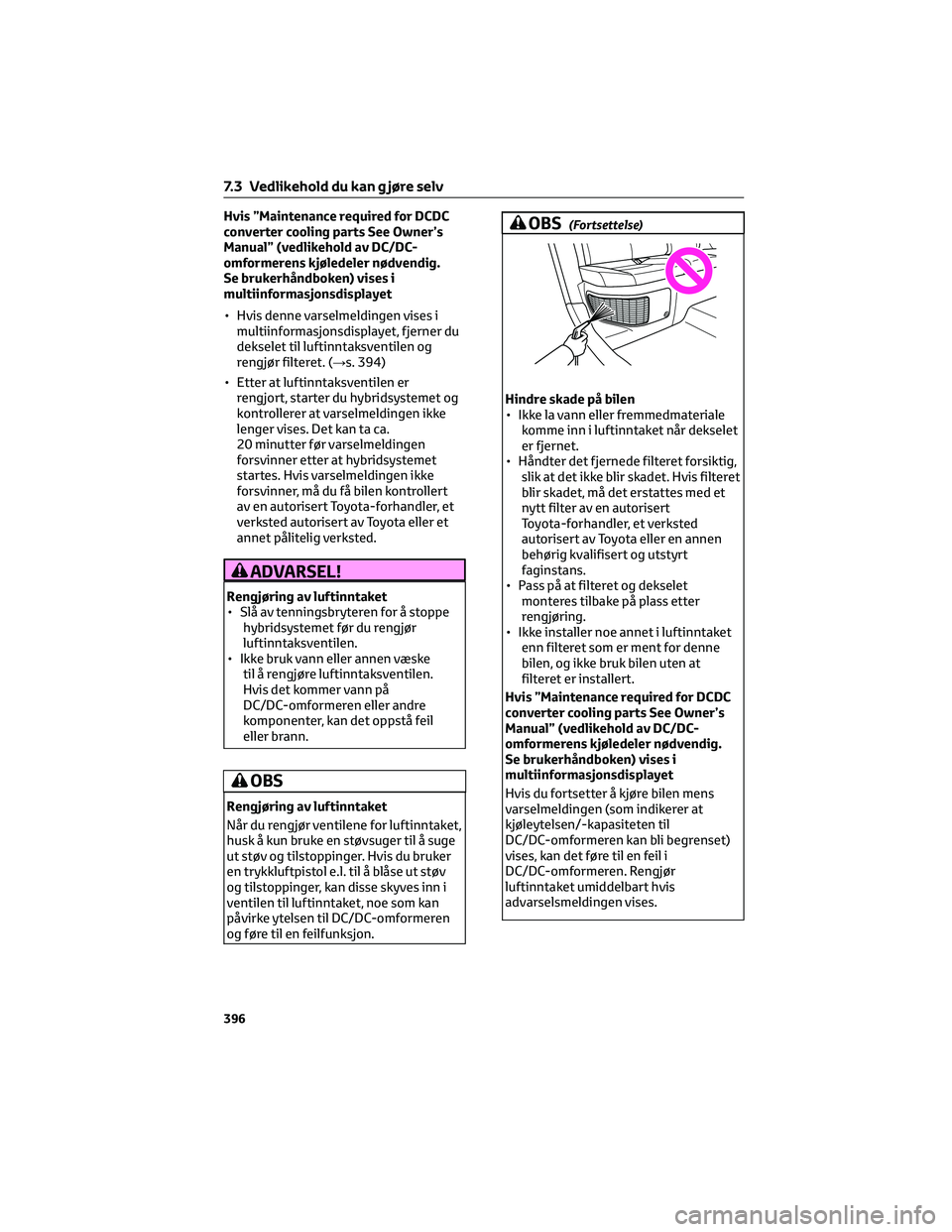 TOYOTA RAV4 PHEV 2021 Instruksjoner for bruk (in Norwegian) Hvis ”Maintenance required for DCDC
converter cooling parts See Owner’s
Manual” (vedlikehold av DC/DC-
omformerens kjøledeler nødvendig.
Se brukerhåndboken) vises i
multiinformasjonsdisplayet TOYOTA RAV4 PHEV 2021 Instruksjoner for bruk (in Norwegian) Hvis ”Maintenance required for DCDC
converter cooling parts See Owner’s
Manual” (vedlikehold av DC/DC-
omformerens kjøledeler nødvendig.
Se brukerhåndboken) vises i
multiinformasjonsdisplayet